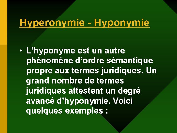 Hyperonymie - Hyponymie • L’hyponyme est un autre phénomène d’ordre sémantique propre aux termes