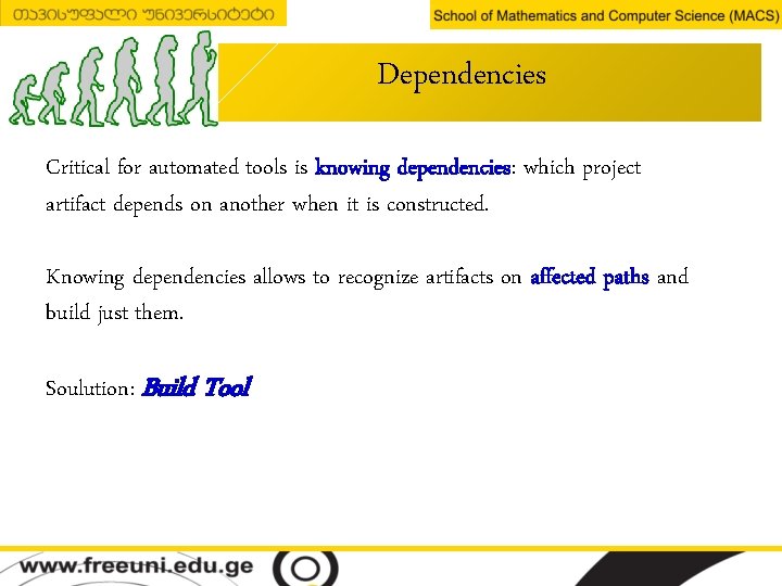 Dependencies Critical for automated tools is knowing dependencies: which project artifact depends on another