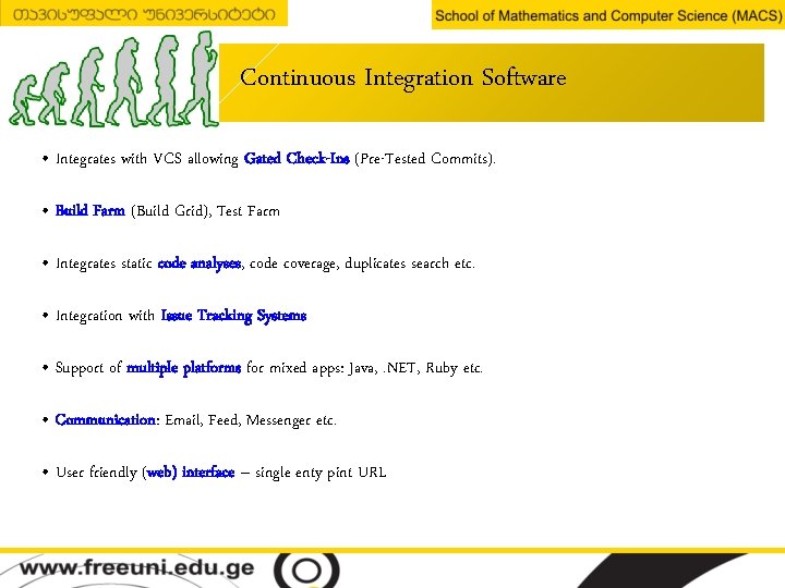 Continuous Integration Software • Integrates with VCS allowing Gated Check-Ins (Pre-Tested Commits). • Build