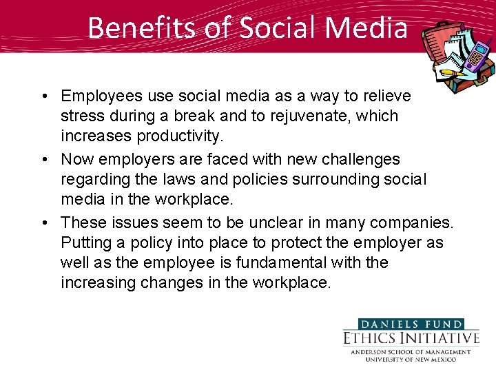 Benefits of Social Media • Employees use social media as a way to relieve