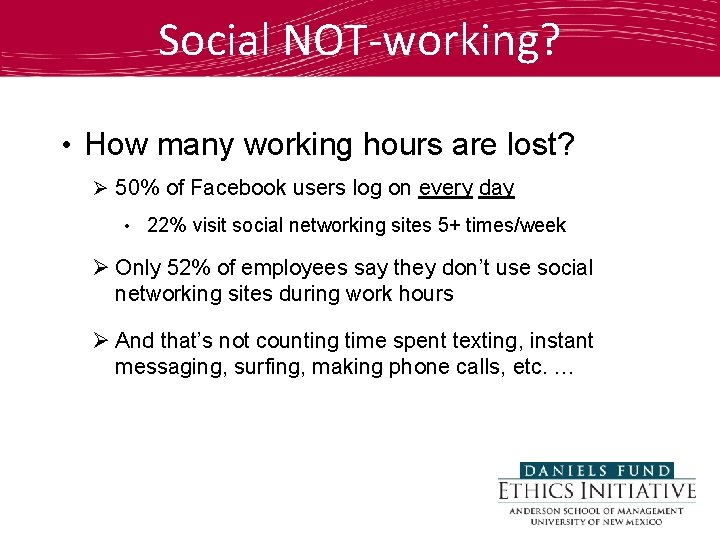 Social NOT-working? • How many working hours are lost? Ø 50% of Facebook users