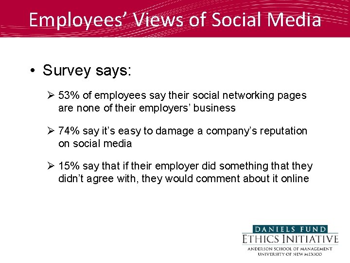 Employees’ Views of Social Media • Survey says: Ø 53% of employees say their