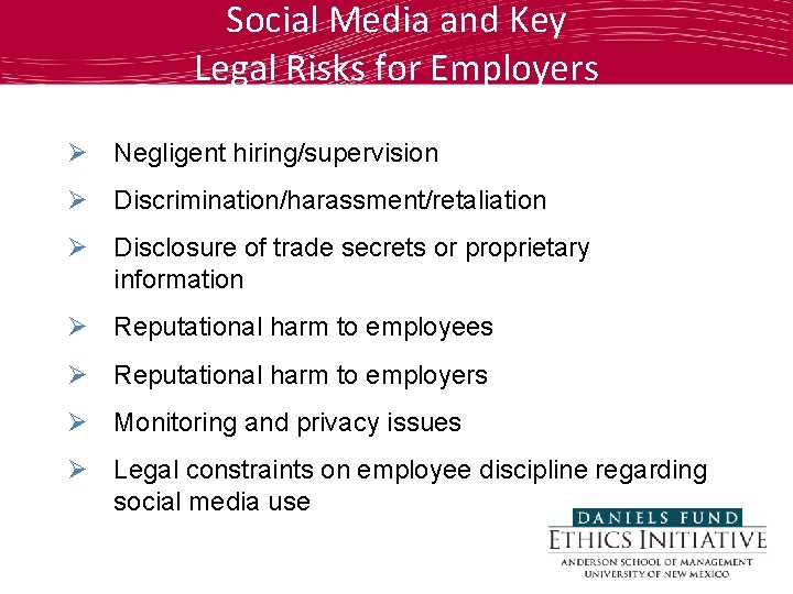 Social Media and Key Legal Risks for Employers Ø Negligent hiring/supervision Ø Discrimination/harassment/retaliation Ø