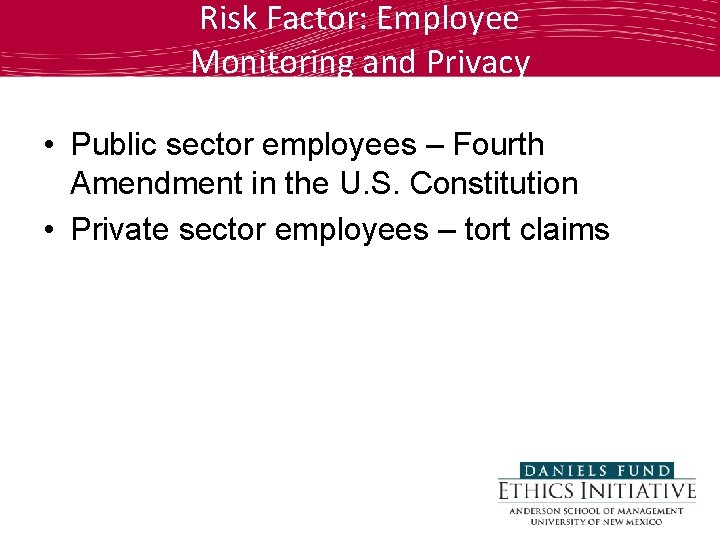 Risk Factor: Employee Monitoring and Privacy • Public sector employees – Fourth Amendment in