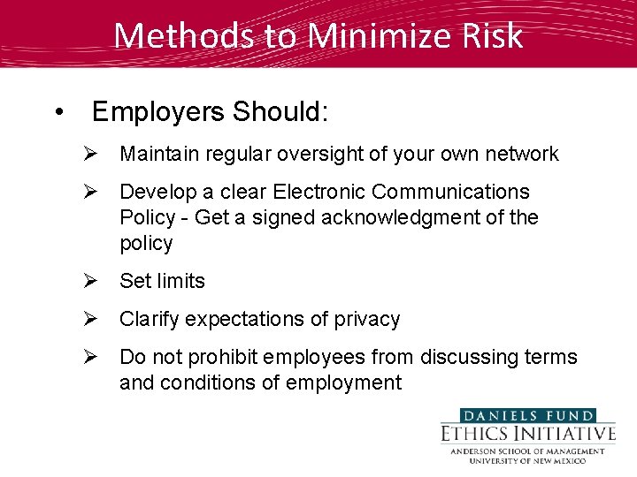 Methods to Minimize Risk • Employers Should: Ø Maintain regular oversight of your own