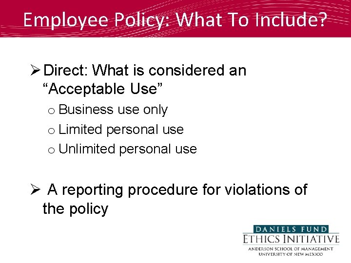 Employee Policy: What To Include? Ø Direct: What is considered an “Acceptable Use” o