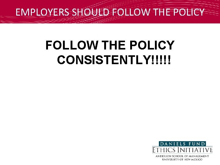 EMPLOYERS SHOULD FOLLOW THE POLICY CONSISTENTLY!!!!! 