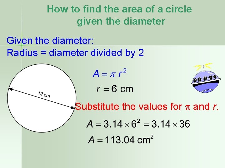 How to find the area of a circle given the diameter Given the diameter: