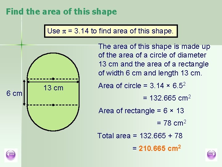 Find the area of this shape Use π = 3. 14 to find area