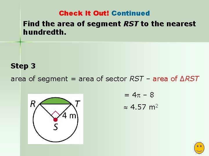 Check It Out! Continued Find the area of segment RST to the nearest hundredth.