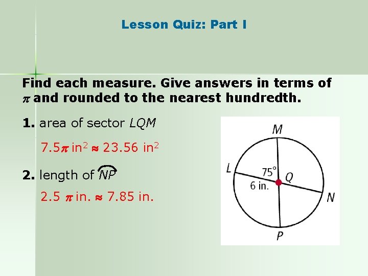 Lesson Quiz: Part I Find each measure. Give answers in terms of and rounded