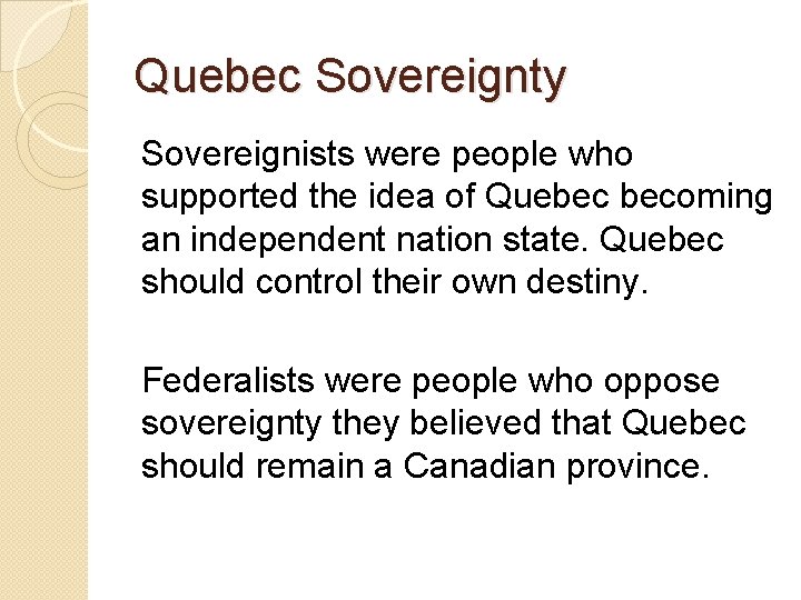 Quebec Sovereignty Sovereignists were people who supported the idea of Quebec becoming an independent