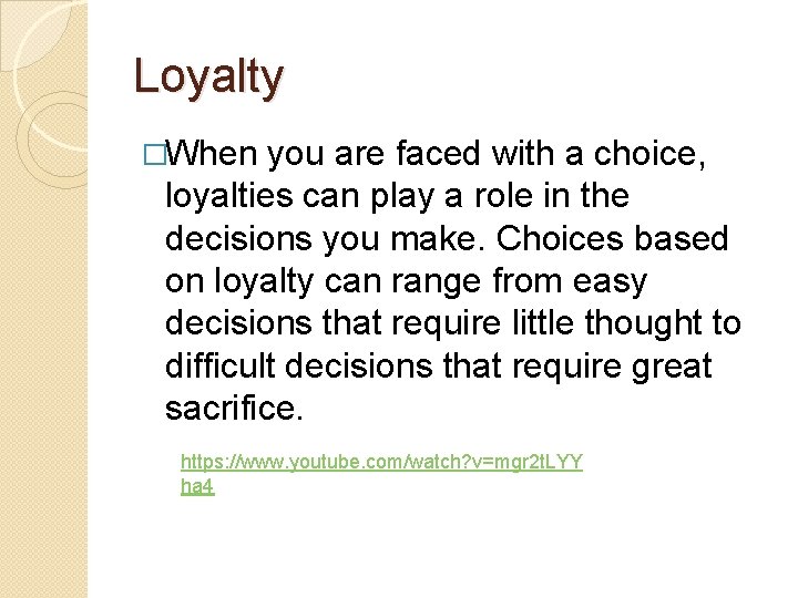 Loyalty �When you are faced with a choice, loyalties can play a role in