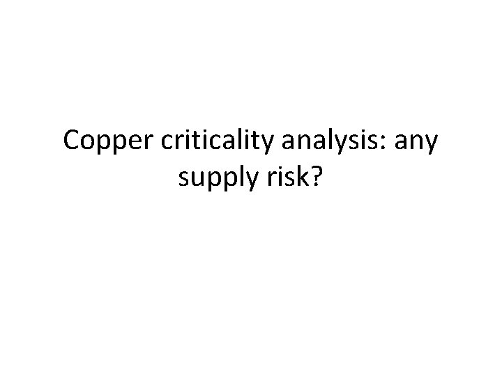 Copper criticality analysis: any supply risk? 