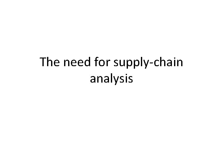 The need for supply-chain analysis 