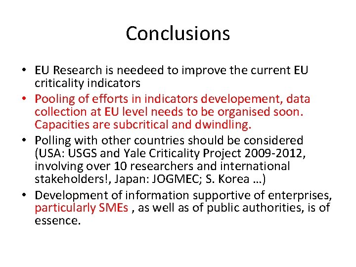 Conclusions • EU Research is needeed to improve the current EU criticality indicators •