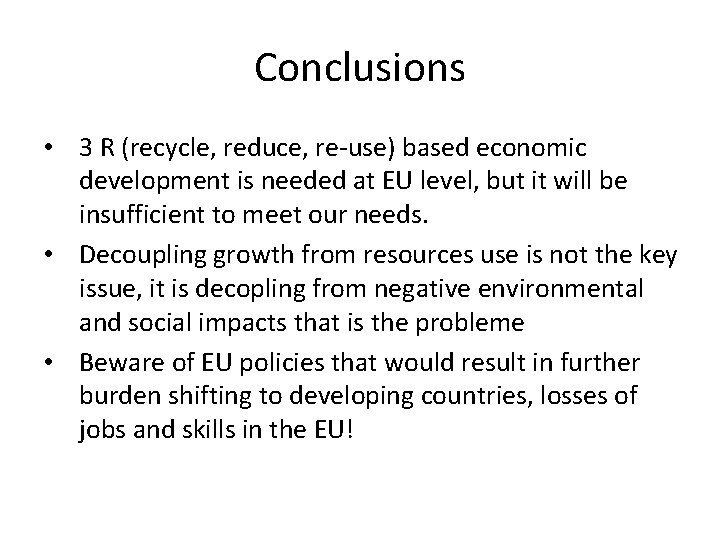 Conclusions • 3 R (recycle, reduce, re-use) based economic development is needed at EU