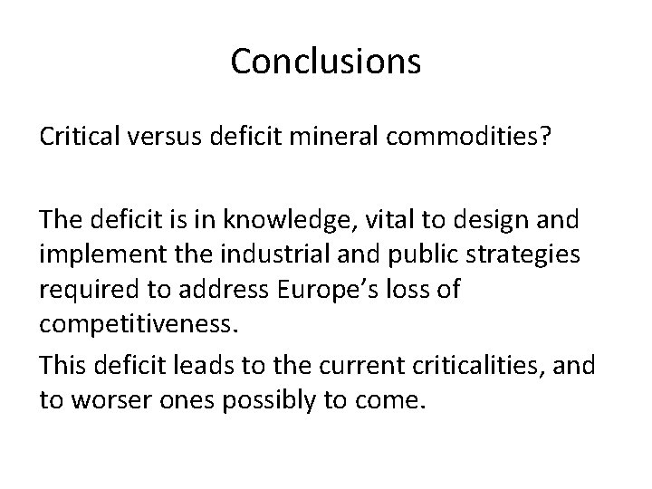 Conclusions Critical versus deficit mineral commodities? The deficit is in knowledge, vital to design