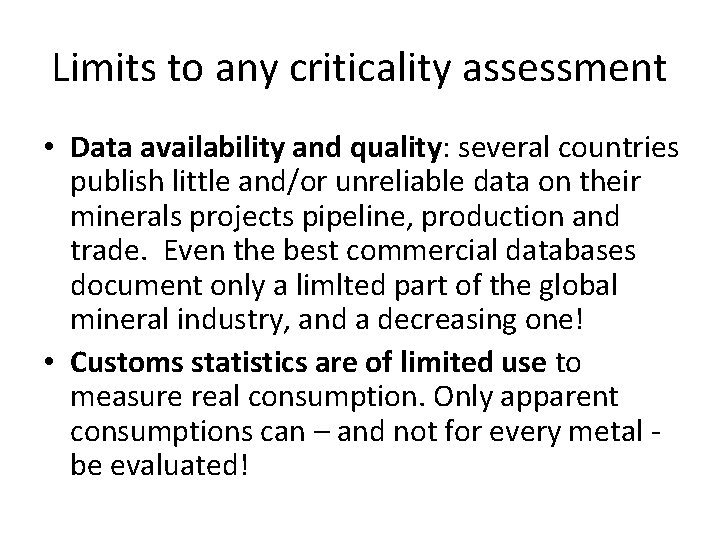 Limits to any criticality assessment • Data availability and quality: several countries publish little