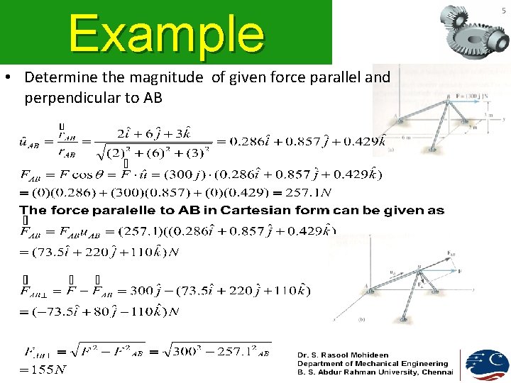 Example • Determine the magnitude of given force parallel and perpendicular to AB 5 Example • Determine the magnitude of given force parallel and perpendicular to AB 5