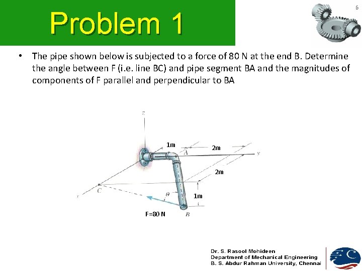 6 Problem 1 • The pipe shown below is subjected to a force of 6 Problem 1 • The pipe shown below is subjected to a force of