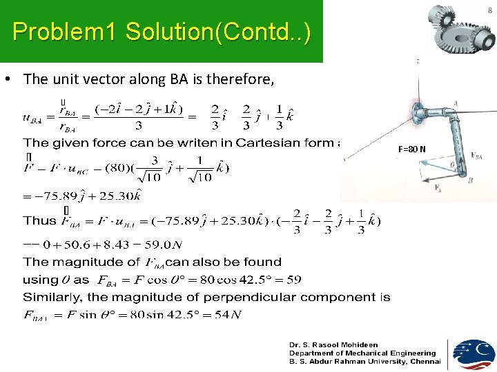 8 Problem 1 Solution(Contd. . ) • The unit vector along BA is therefore, 8 Problem 1 Solution(Contd. . ) • The unit vector along BA is therefore,