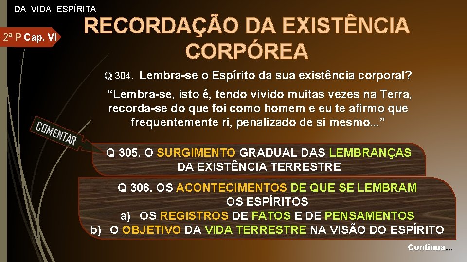 DA VIDA ESPÍRITA 2ª P Cap. VI RECORDAÇÃO DA EXISTÊNCIA CORPÓREA Q 304. Lembra-se