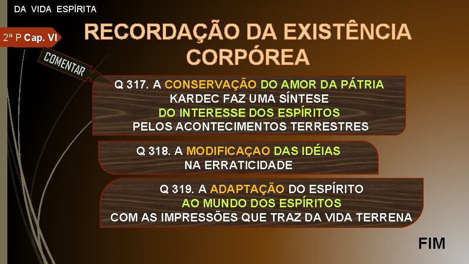 DA VIDA ESPÍRITA 2ª P Cap. VI RECORDAÇÃO DA EXISTÊNCIA CORPÓREA Q 317. A