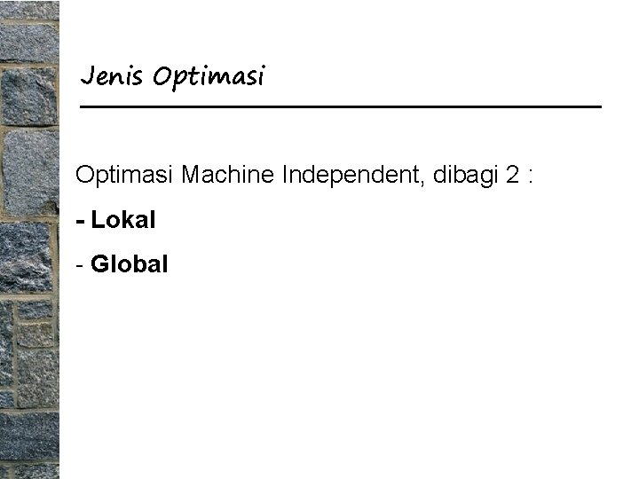 Jenis Optimasi Machine Independent, dibagi 2 : - Lokal - Global 