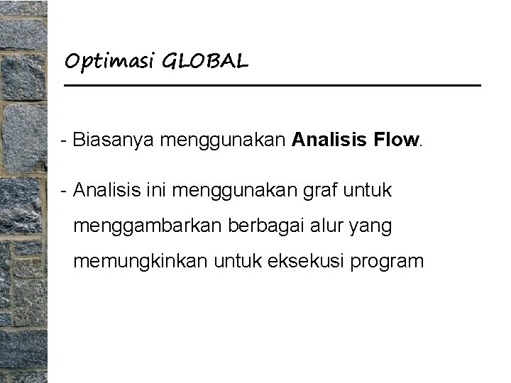 Optimasi GLOBAL - Biasanya menggunakan Analisis Flow. - Analisis ini menggunakan graf untuk menggambarkan