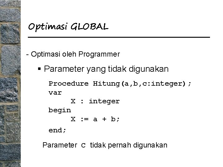 Optimasi GLOBAL - Optimasi oleh Programmer § Parameter yang tidak digunakan Procedure Hitung(a, b,