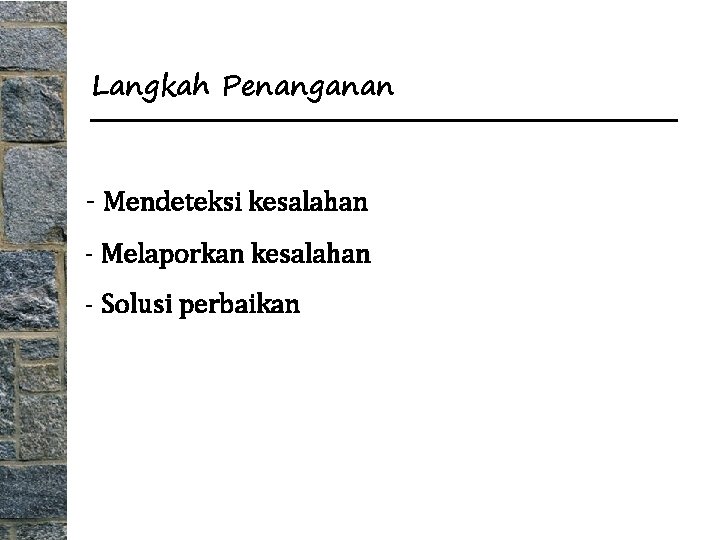 Langkah Penanganan - Mendeteksi kesalahan - Melaporkan kesalahan - Solusi perbaikan 