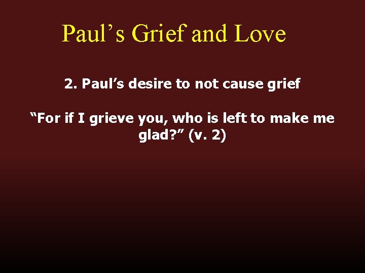 Paul’s Grief and Love 2. Paul’s desire to not cause grief “For if I Paul’s Grief and Love 2. Paul’s desire to not cause grief “For if I