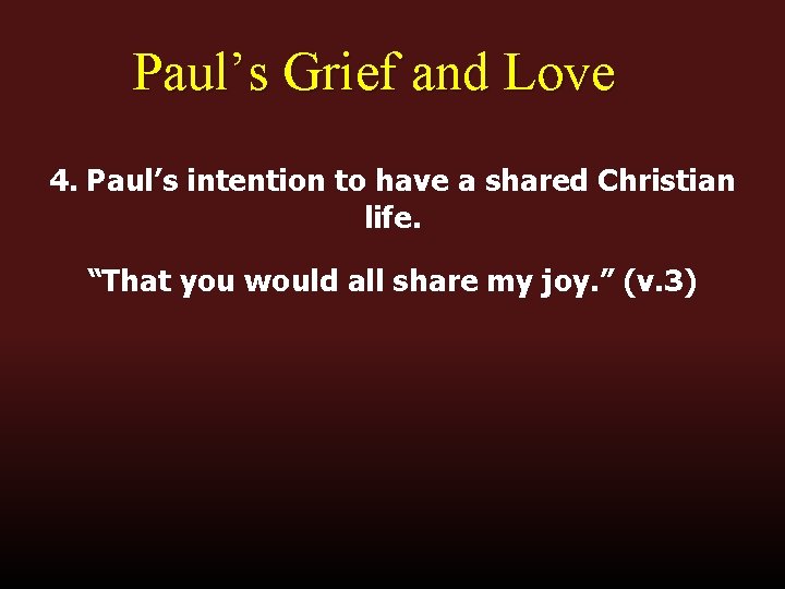 Paul’s Grief and Love 4. Paul’s intention to have a shared Christian life. “That Paul’s Grief and Love 4. Paul’s intention to have a shared Christian life. “That