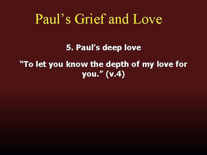 Paul’s Grief and Love 5. Paul’s deep love “To let you know the depth Paul’s Grief and Love 5. Paul’s deep love “To let you know the depth