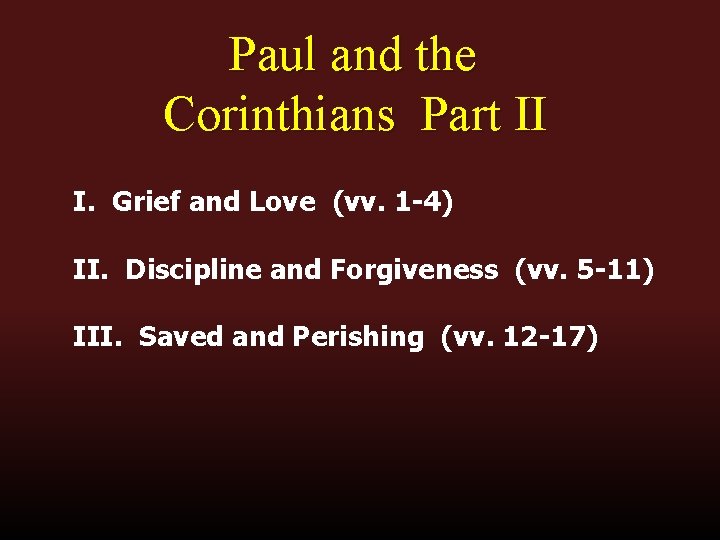 Paul and the Corinthians Part II I. Grief and Love (vv. 1 -4) II. Paul and the Corinthians Part II I. Grief and Love (vv. 1 -4) II.