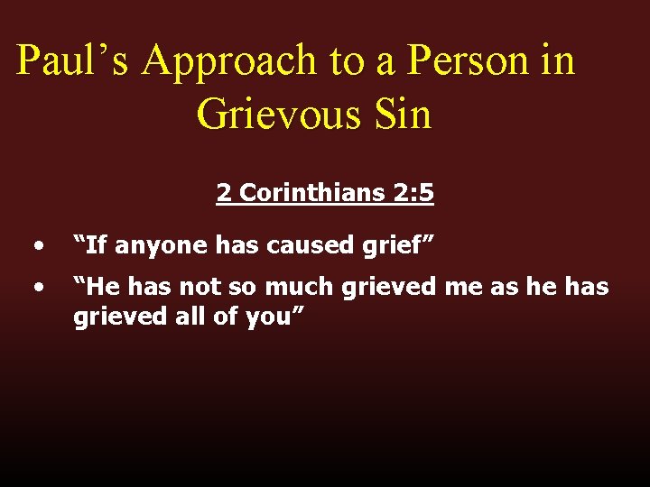 Paul’s Approach to a Person in Grievous Sin 2 Corinthians 2: 5 • “If Paul’s Approach to a Person in Grievous Sin 2 Corinthians 2: 5 • “If