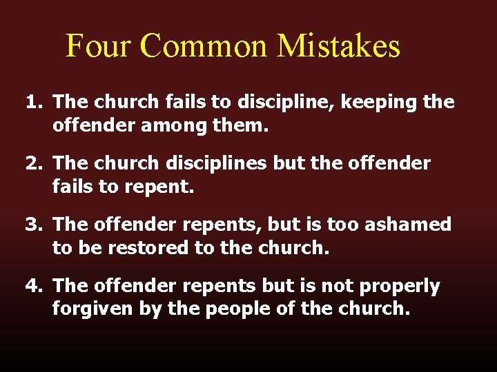 Four Common Mistakes 1. The church fails to discipline, keeping the offender among them. Four Common Mistakes 1. The church fails to discipline, keeping the offender among them.