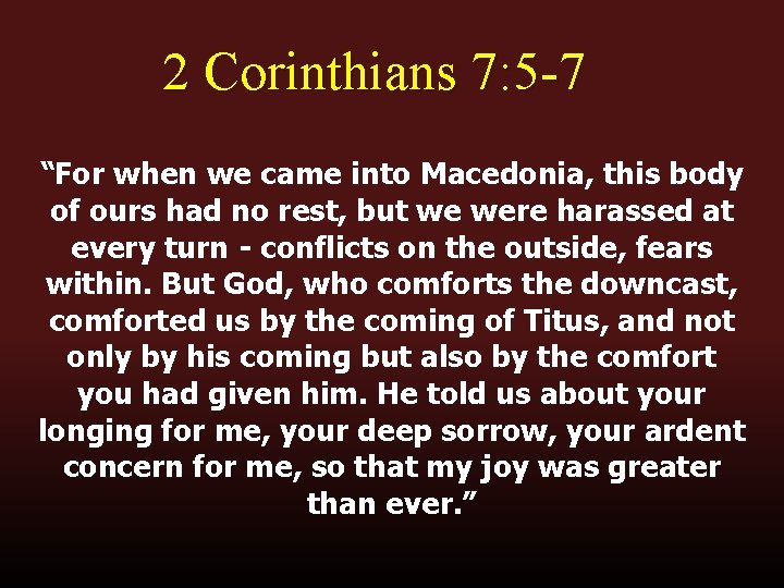 2 Corinthians 7: 5 -7 “For when we came into Macedonia, this body of 2 Corinthians 7: 5 -7 “For when we came into Macedonia, this body of