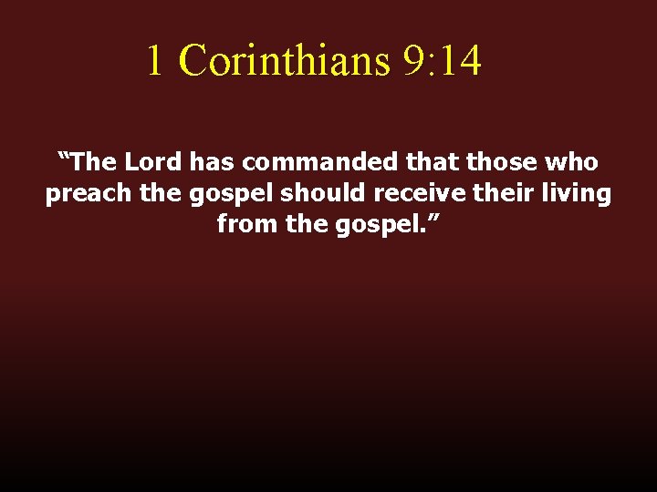 1 Corinthians 9: 14 “The Lord has commanded that those who preach the gospel 1 Corinthians 9: 14 “The Lord has commanded that those who preach the gospel