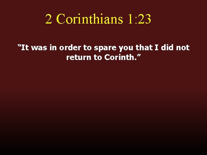 2 Corinthians 1: 23 “It was in order to spare you that I did 2 Corinthians 1: 23 “It was in order to spare you that I did