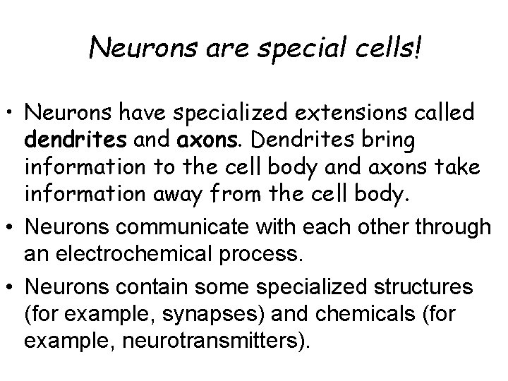 Neurons are special cells! • Neurons have specialized extensions called dendrites and axons. Dendrites Neurons are special cells! • Neurons have specialized extensions called dendrites and axons. Dendrites