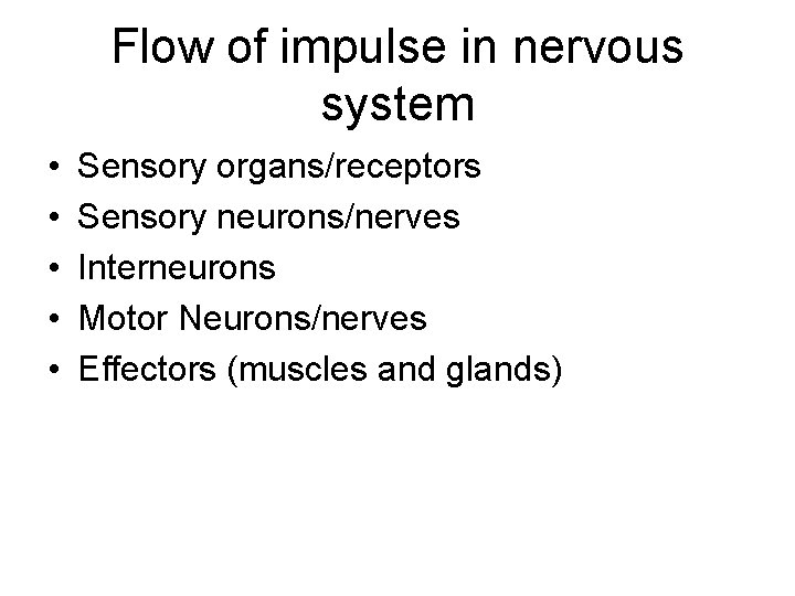 Flow of impulse in nervous system • • • Sensory organs/receptors Sensory neurons/nerves Interneurons Flow of impulse in nervous system • • • Sensory organs/receptors Sensory neurons/nerves Interneurons