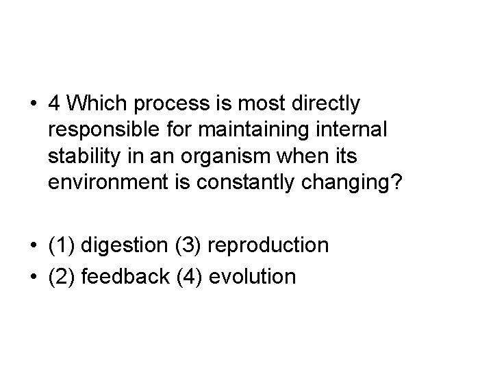  • 4 Which process is most directly responsible for maintaining internal stability in