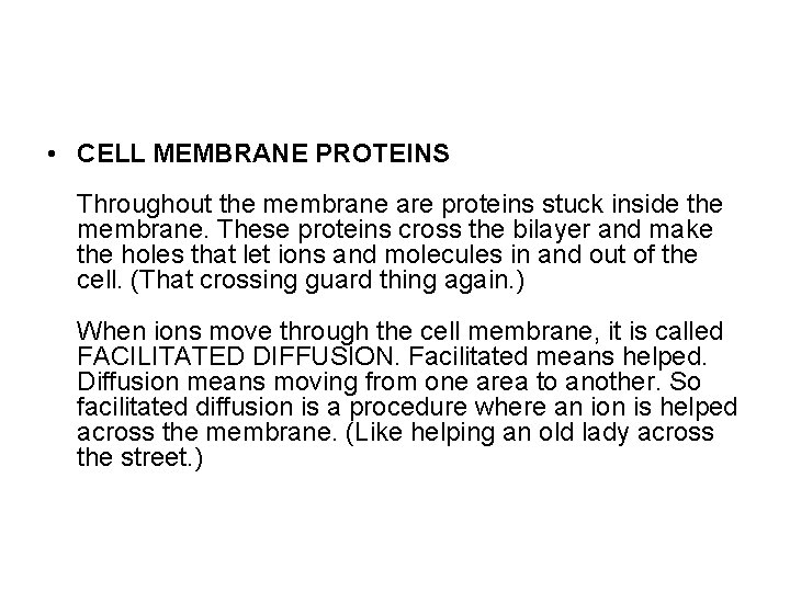  • CELL MEMBRANE PROTEINS Throughout the membrane are proteins stuck inside the membrane.