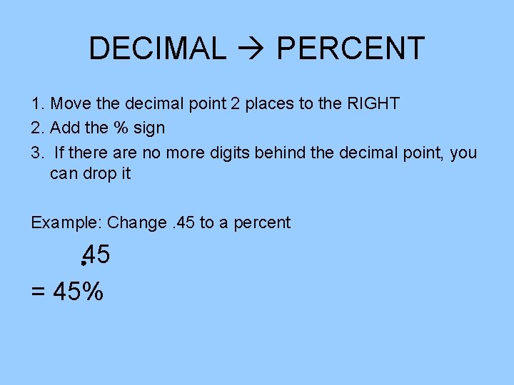 DECIMAL PERCENT 1. Move the decimal point 2 places to the RIGHT 2. Add