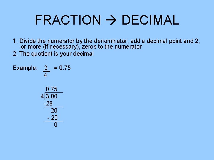 FRACTION DECIMAL 1. Divide the numerator by the denominator, add a decimal point and