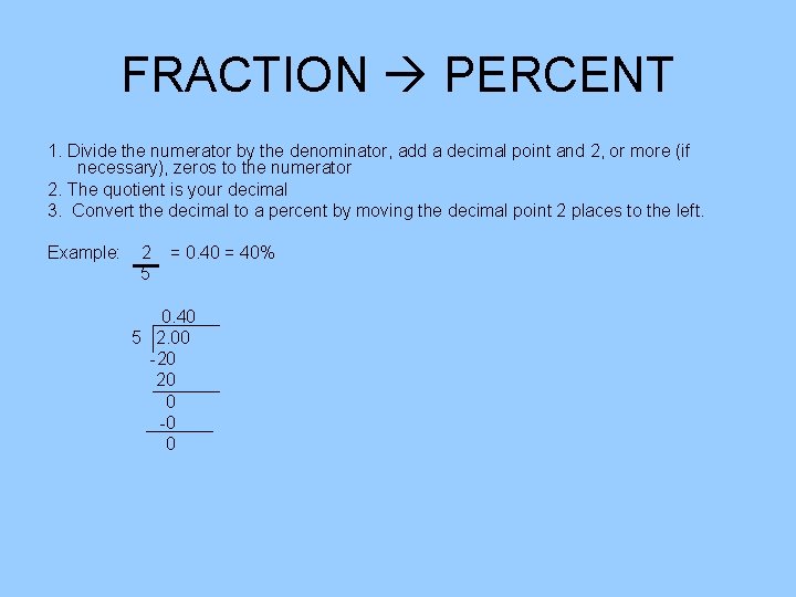 FRACTION PERCENT 1. Divide the numerator by the denominator, add a decimal point and