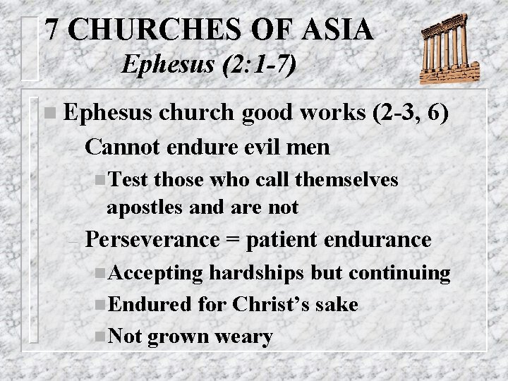 7 CHURCHES OF ASIA Ephesus (2: 1 -7) n Ephesus – church good works