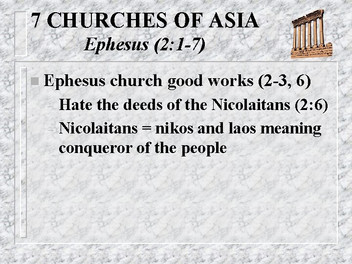 7 CHURCHES OF ASIA Ephesus (2: 1 -7) n Ephesus church good works (2